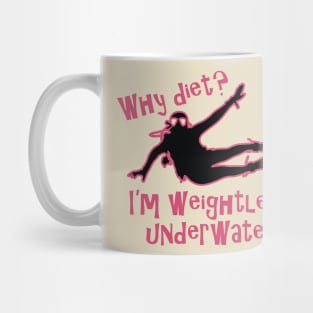 Why Diet? I'm weightless underwater Mug